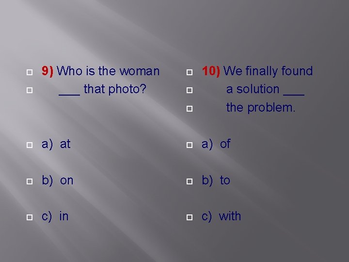  9) Who is the woman ___ that photo? 10) We finally found a