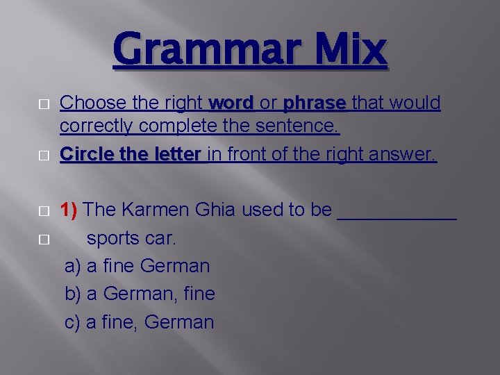 Grammar Mix � � Choose the right word or phrase that would correctly complete