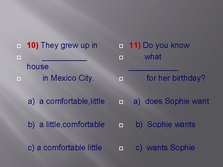  10) They grew up in _____ house in Mexico City. a) a comfortable,