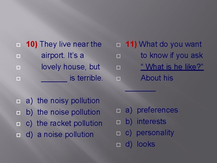  10) They live near the airport. It’s a lovely house, but ______ is