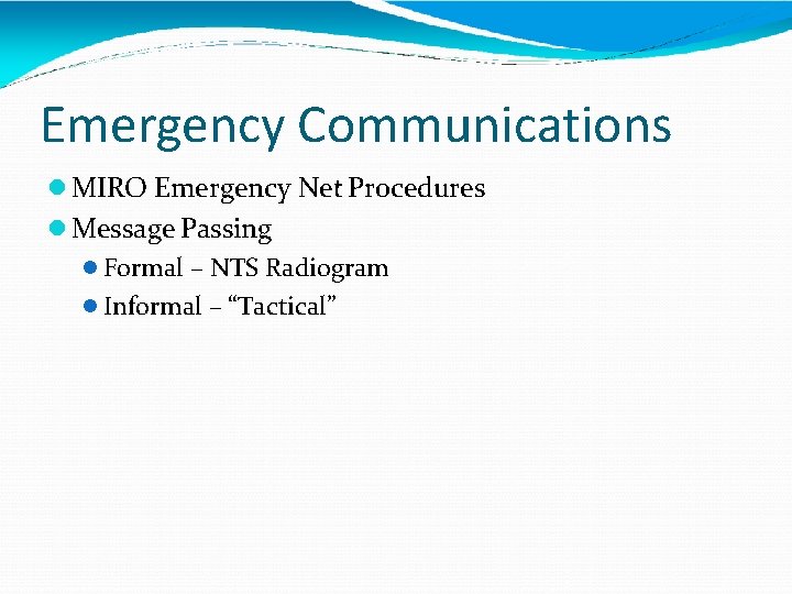 Emergency Communications MIRO Emergency Net Procedures Message Passing Formal – NTS Radiogram Informal –