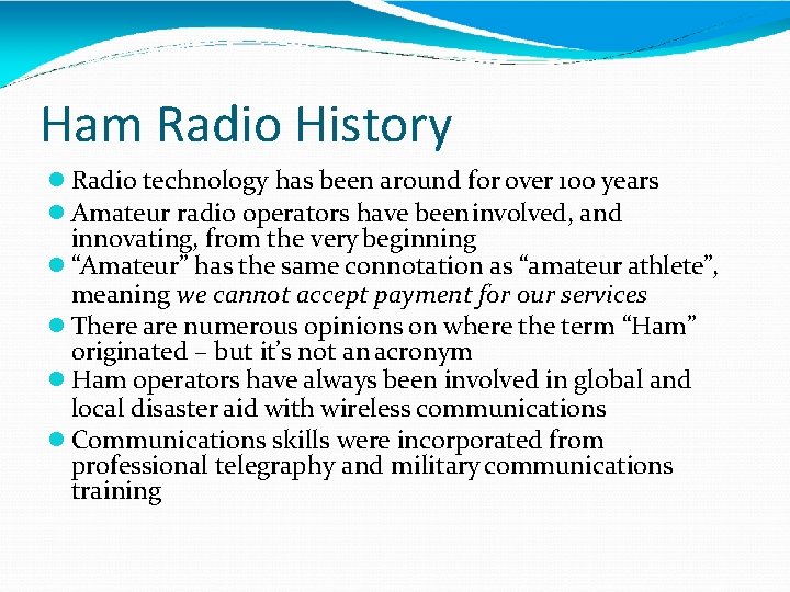 Ham Radio History Radio technology has been around for over 100 years Amateur radio