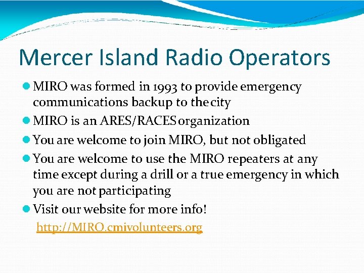 Mercer Island Radio Operators MIRO was formed in 1993 to provide emergency communications backup