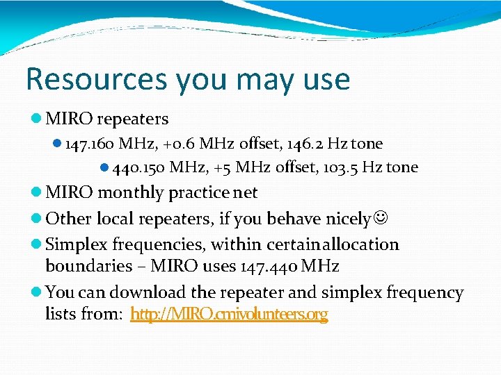 Resources you may use MIRO repeaters 147. 160 MHz, +0. 6 MHz offset, 146.