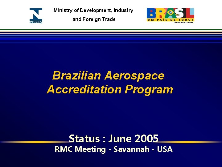 Ministry of Development, Industry and Foreign Trade Brazilian Aerospace Accreditation Program Status : June