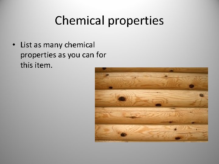 Chemical properties • List as many chemical properties as you can for this item.