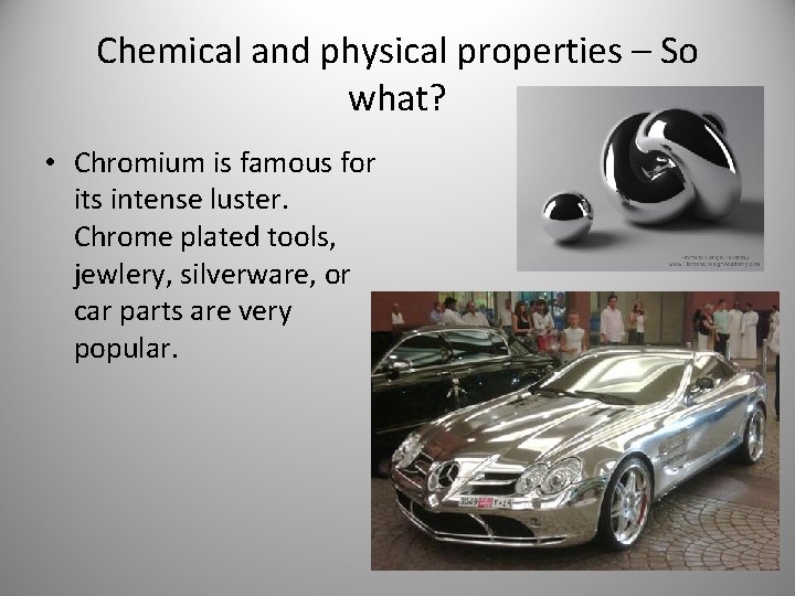 Chemical and physical properties – So what? • Chromium is famous for its intense