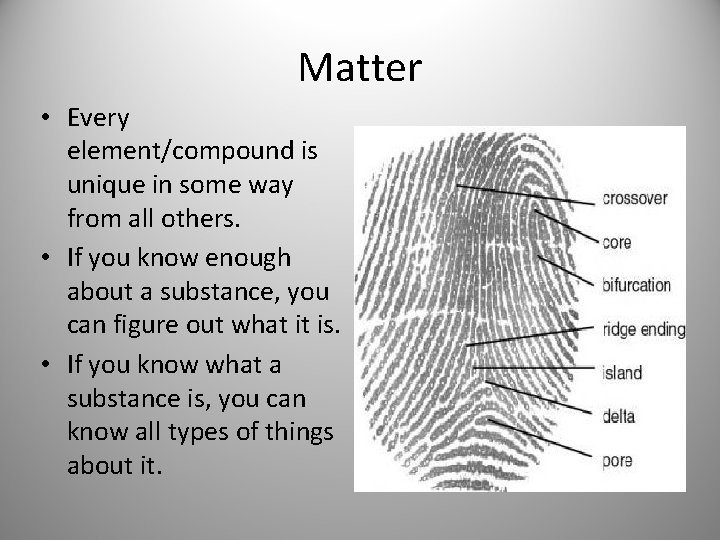 Matter • Every element/compound is unique in some way from all others. • If