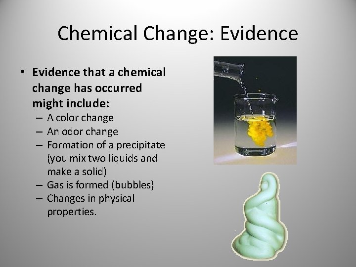 Chemical Change: Evidence • Evidence that a chemical change has occurred might include: –