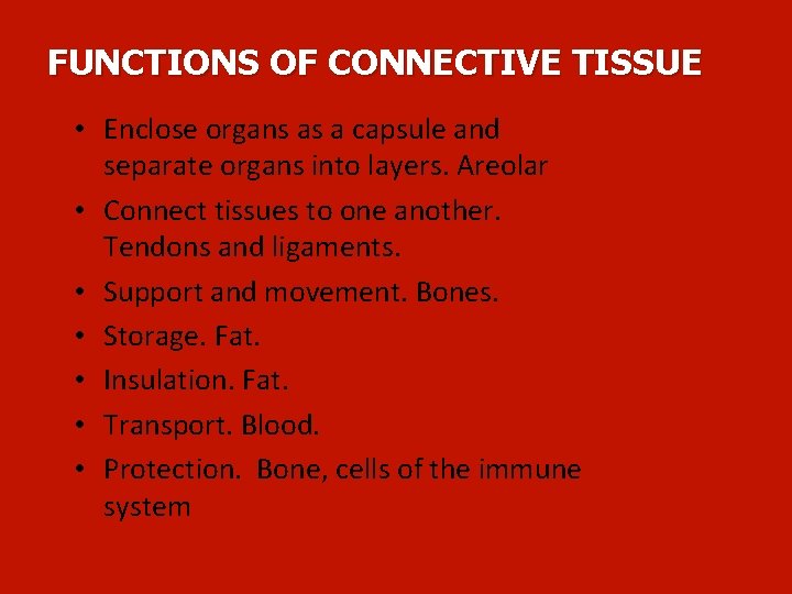 FUNCTIONS OF CONNECTIVE TISSUE • Enclose organs as a capsule and separate organs into