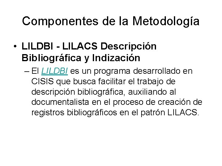 Componentes de la Metodología • LILDBI - LILACS Descripción Bibliográfica y Indización – El