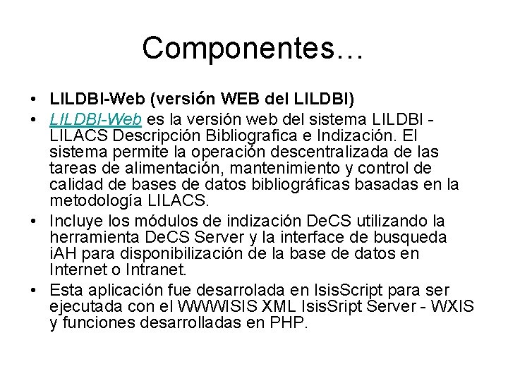 Componentes… • LILDBI-Web (versión WEB del LILDBI) • LILDBI-Web es la versión web del