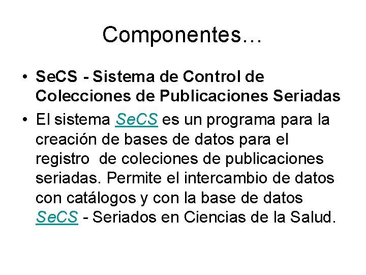 Componentes… • Se. CS - Sistema de Control de Colecciones de Publicaciones Seriadas •