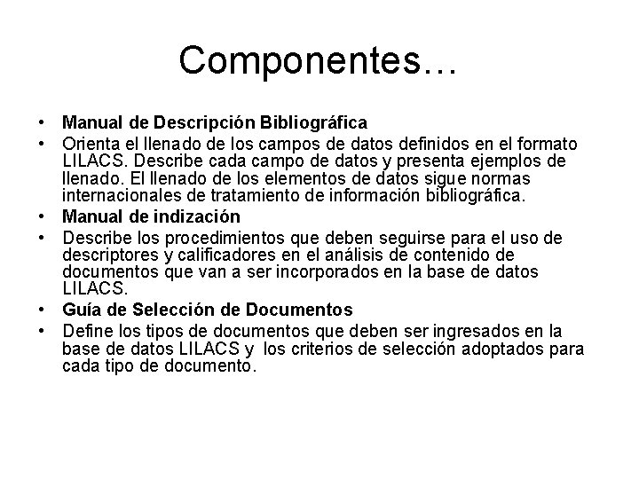 Componentes… • Manual de Descripción Bibliográfica • Orienta el llenado de los campos de