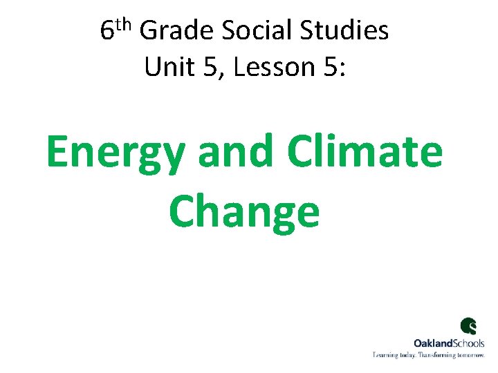 th 6 Grade Social Studies Unit 5, Lesson 5: Energy and Climate Change 1