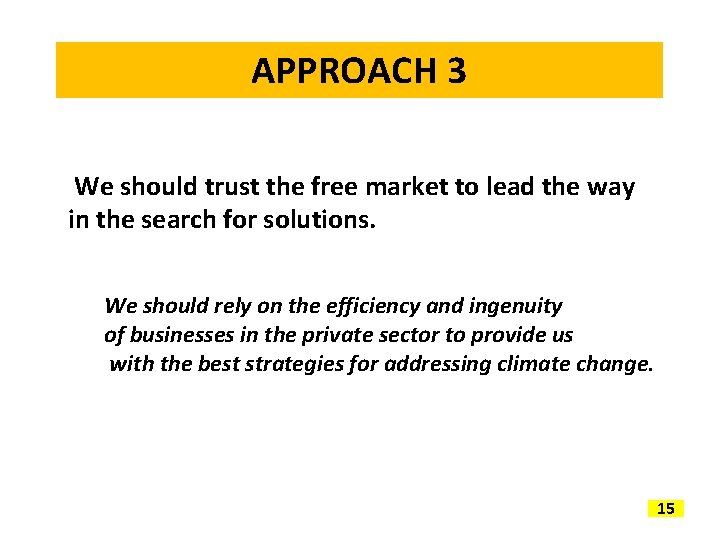 APPROACH 3 We should trust the free market to lead the way in the