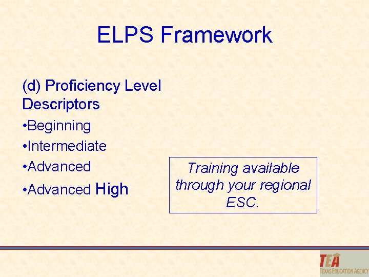 ELPS Framework (d) Proficiency Level Descriptors • Beginning • Intermediate • Advanced High Training