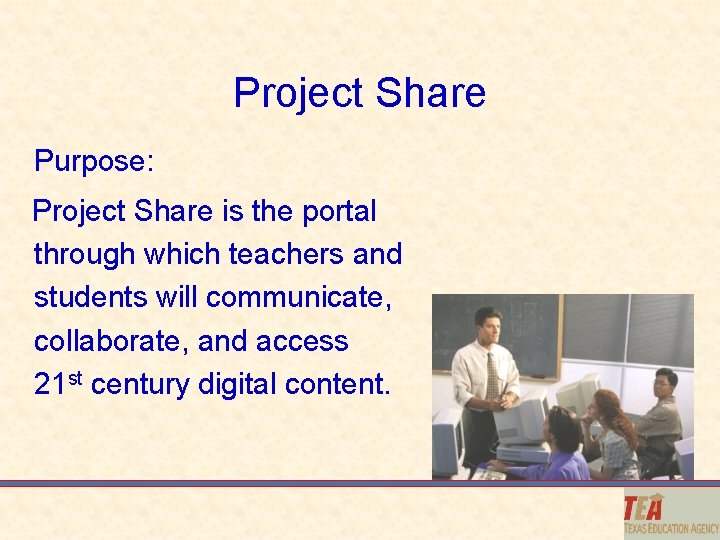 Project Share Purpose: Project Share is the portal through which teachers and students will