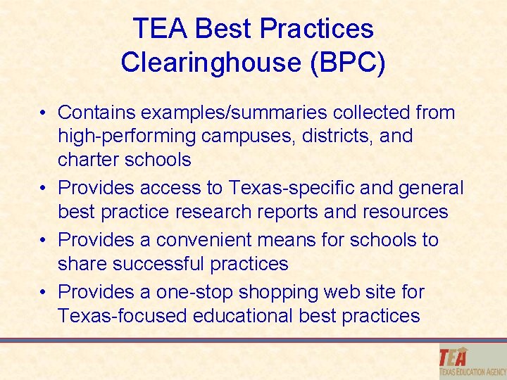 TEA Best Practices Clearinghouse (BPC) • Contains examples/summaries collected from high-performing campuses, districts, and