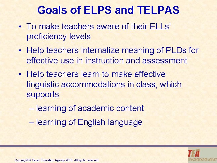 Goals of ELPS and TELPAS • To make teachers aware of their ELLs’ proficiency