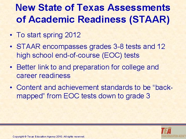 New State of Texas Assessments of Academic Readiness (STAAR) • To start spring 2012