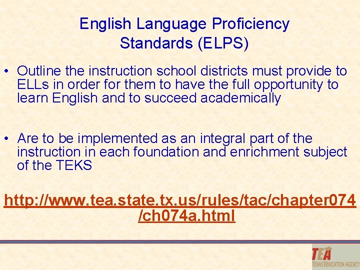 English Language Proficiency Standards (ELPS) • Outline the instruction school districts must provide to