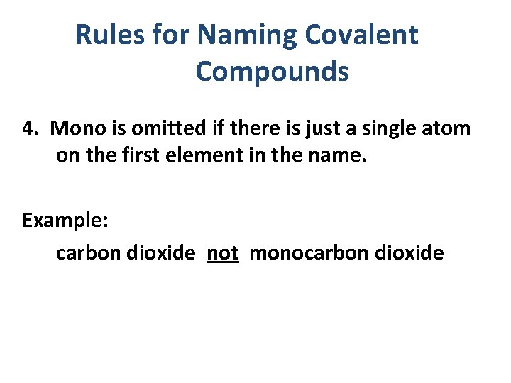 Rules for Naming Covalent Compounds 4. Mono is omitted if there is just a