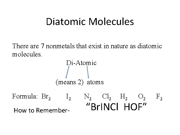 Diatomic Molecules There are 7 nonmetals that exist in nature as diatomic molecules. Di-Atomic