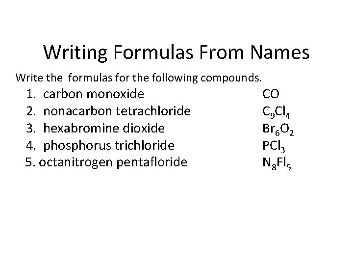 Writing Formulas From Names Write the formulas for the following compounds. 1. carbon monoxide