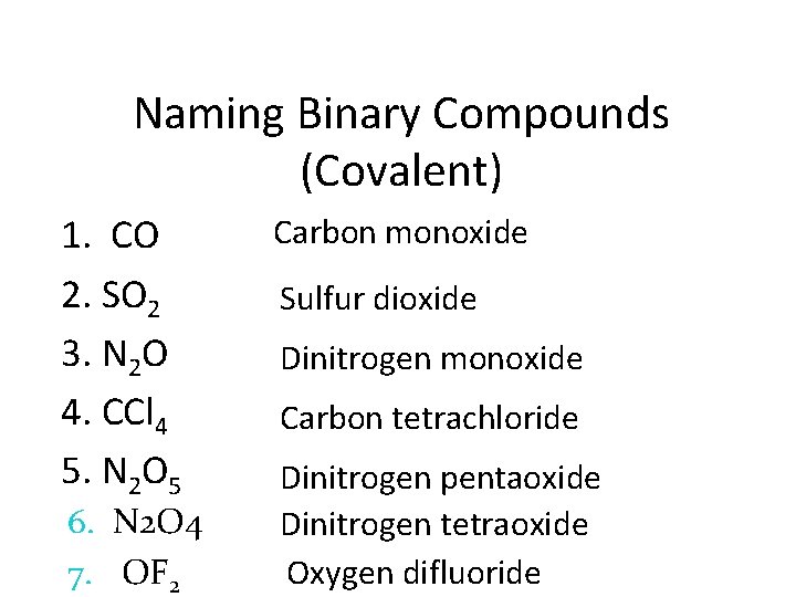 Naming Binary Compounds (Covalent) 1. CO 2. SO 2 3. N 2 O 4.