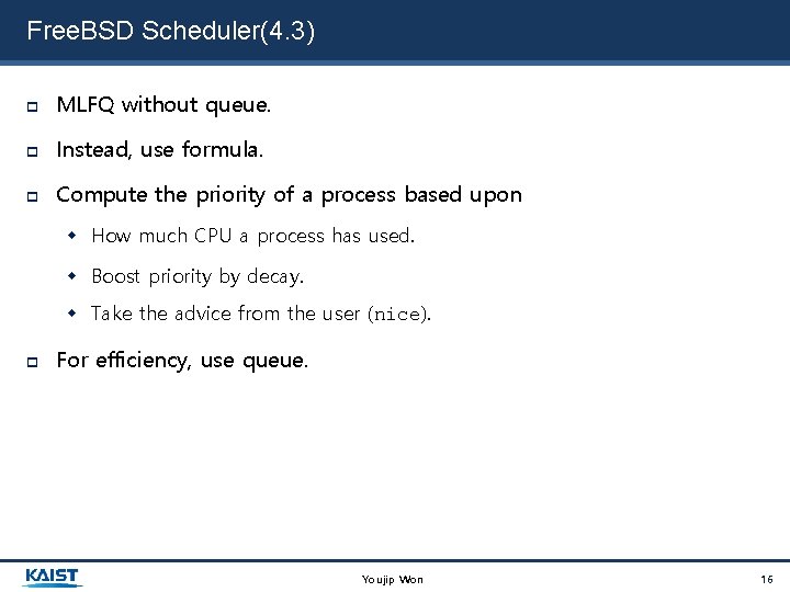 Free. BSD Scheduler(4. 3) MLFQ without queue. Instead, use formula. Compute the priority of