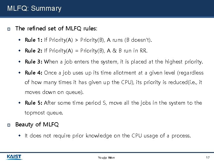 MLFQ: Summary The refined set of MLFQ rules: Rule 1: If Priority(A) > Priority(B),