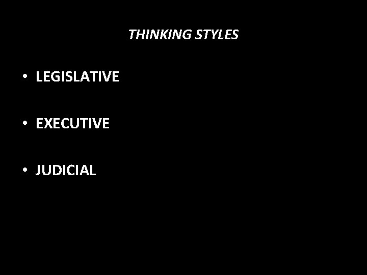 THINKING STYLES • LEGISLATIVE • EXECUTIVE • JUDICIAL 