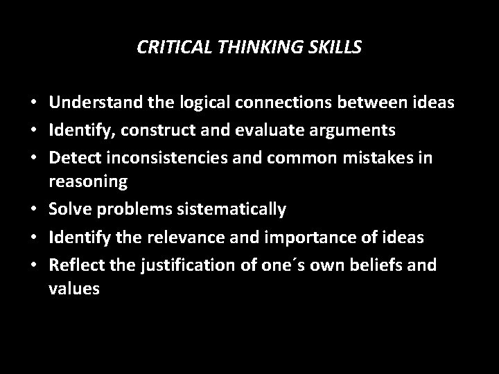 CRITICAL THINKING SKILLS • Understand the logical connections between ideas • Identify, construct and