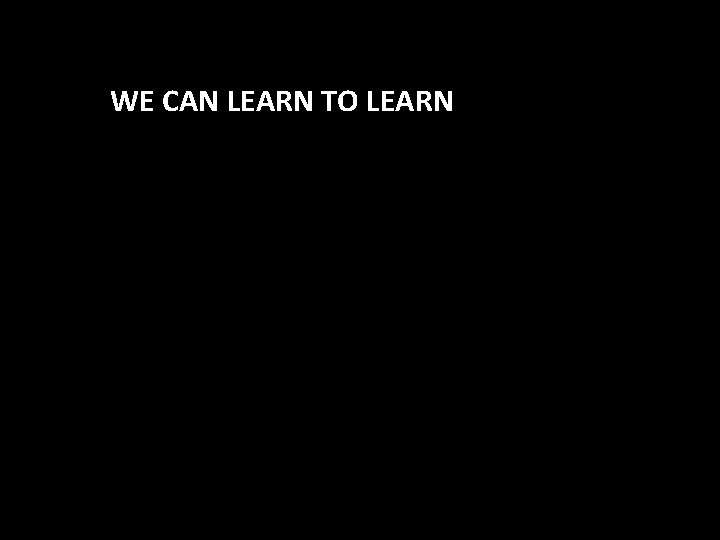 WE CAN LEARN TO LEARN 