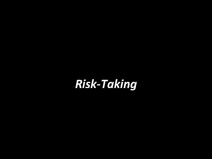 Risk-Taking 