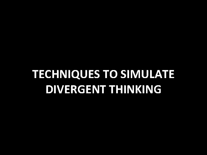 TECHNIQUES TO SIMULATE DIVERGENT THINKING 