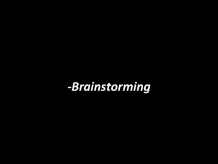 -Brainstorming 