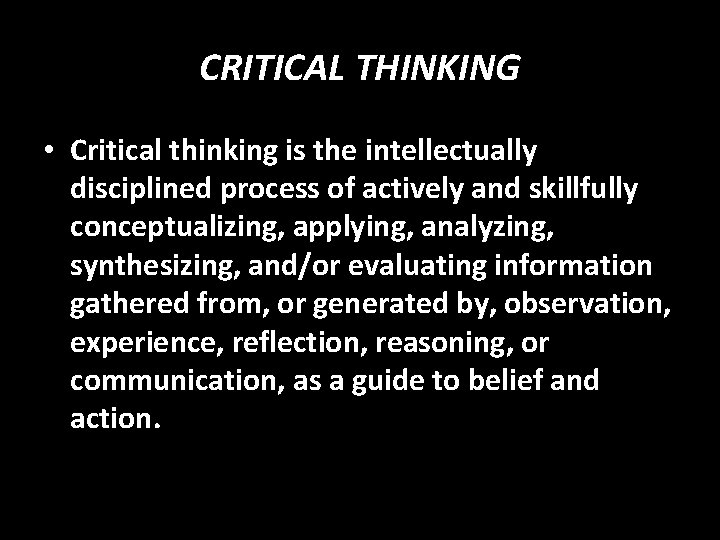 CRITICAL THINKING • Critical thinking is the intellectually disciplined process of actively and skillfully