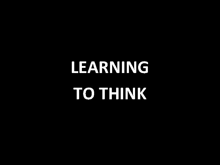 LEARNING TO THINK 