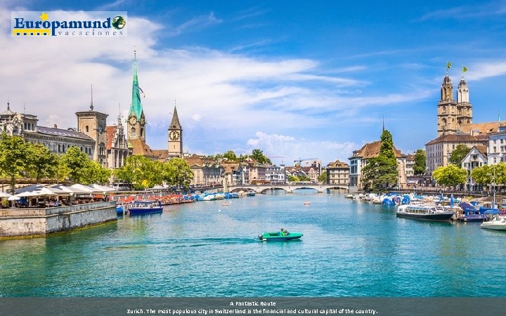 A Fantastic Route Zurich: The most populous city in Switzerland is the financial and