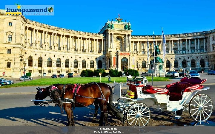 A Fantastic Route Vienna: Hofburg Palace. 
