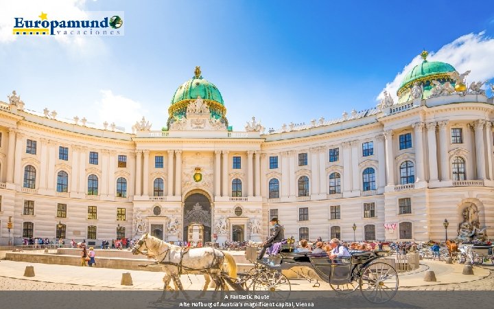 A Fantastic Route Alte Hofburg of Austria’s magnificent capital, Vienna 