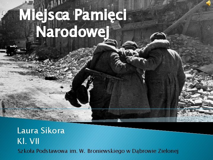 Miejsca Pamięci Narodowej Laura Sikora Kl. VII Szkoła Podstawowa im. W. Broniewskiego w Dąbrowie