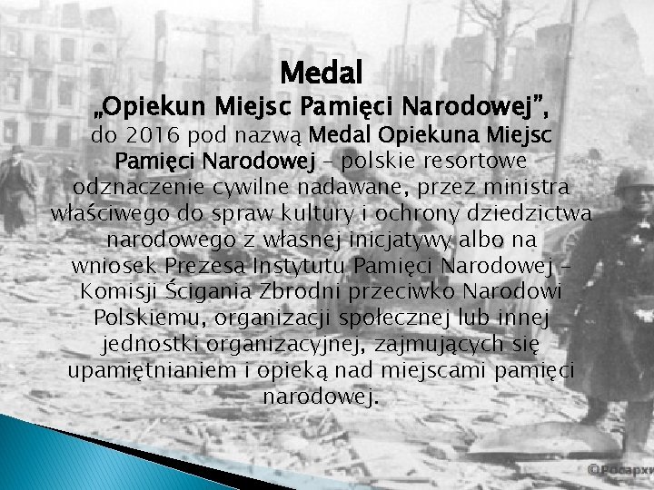 Medal „Opiekun Miejsc Pamięci Narodowej”, do 2016 pod nazwą Medal Opiekuna Miejsc Pamięci Narodowej