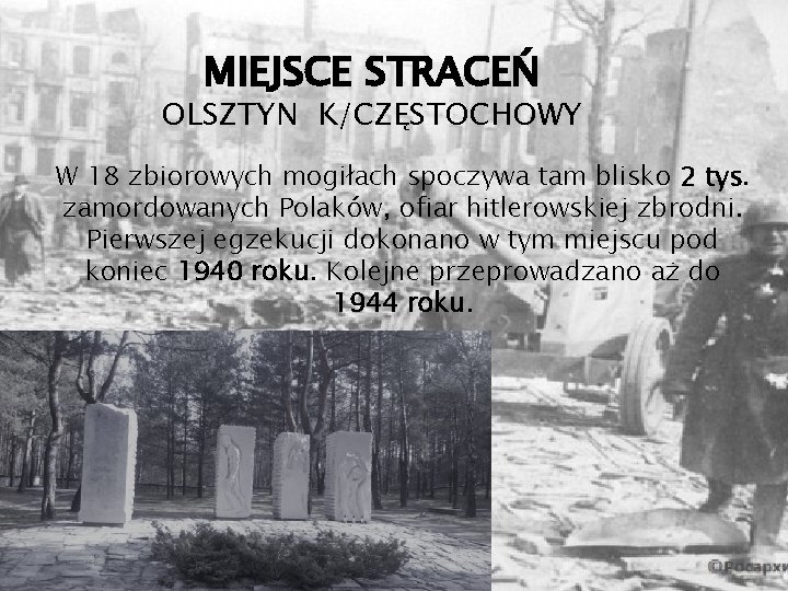 MIEJSCE STRACEŃ OLSZTYN K/CZĘSTOCHOWY W 18 zbiorowych mogiłach spoczywa tam blisko 2 tys. zamordowanych