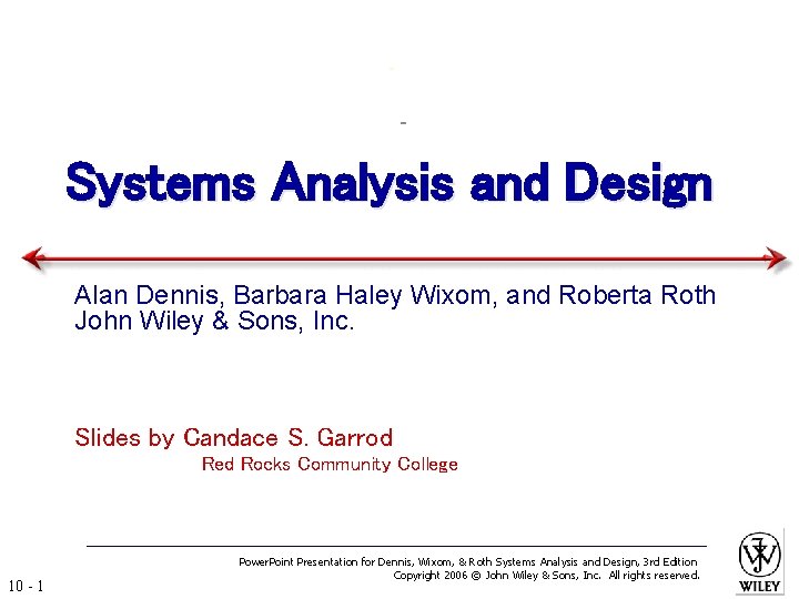 Systems Analysis and Design Alan Dennis, Barbara Haley Wixom, and Roberta Roth John Wiley