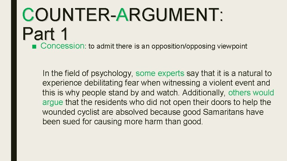 COUNTER-ARGUMENT: Part 1 ■ Concession : to admit there is an opposition/opposing viewpoint In