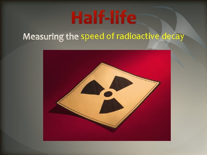 Half-life speed of radioactive decay 