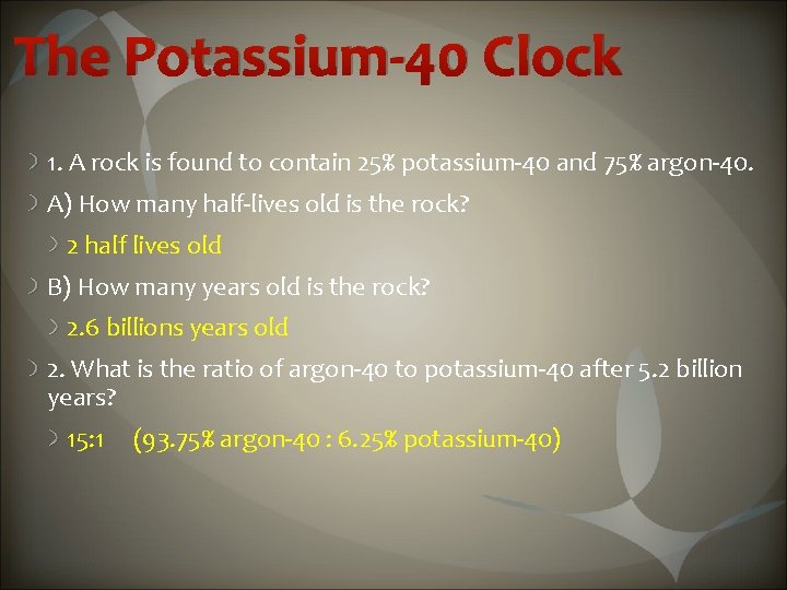 The Potassium-40 Clock 1. A rock is found to contain 25% potassium-40 and 75%